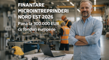 finantare microintreprinderi nord est 2026 fabrica productie echipamente fonduri europene